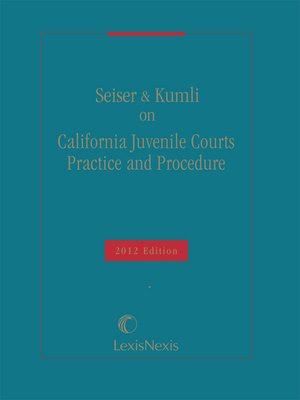 cover image of Seiser & Kumli on California Juvenile Courts Practice and Procedure